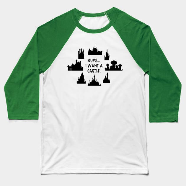 I Want a Castle Baseball T-Shirt by duchessofdisneyland